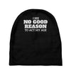 i see no good reason to act my age Baby Beanies