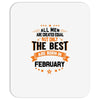 All Men Created Equal But The Best Born In February Mousepad