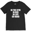 in the gym in bed in life go hard V-Neck Tee