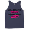 well behaved women seldom make history Tank Top