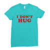 I Don't Hug Ladies Fitted T-Shirt