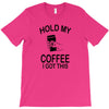 hold my coffee T-Shirt