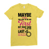 Maybe I Was Too Late To Be His First But Right Now I'm Happy To Be His Ladies Fitted T-Shirt