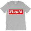 stupid T-Shirt