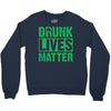 drunk lives matter Crewneck Sweatshirt