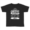 Queens Are Born In July Toddler T-shirt