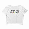 How You Doin of The Friends Parody Crop Top