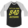let's go make bad decisions 3/4 Sleeve Shirt