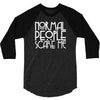 normal people scare me 3/4 Sleeve Shirt