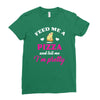 feed me a pizza and tell me i'm pretty Ladies Fitted T-Shirt