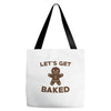 let's get baked Tote Bags
