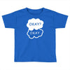 okay okay Toddler T-shirt