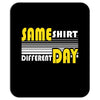 same shirt different day Mousepad