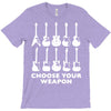 choose your weapon funny T-Shirt
