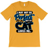 I May Not Be Perfect But My Cat Loves Me T-Shirt