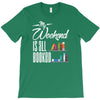 my weekend is all booked T-Shirt