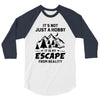 It's Not Just A Hobby It Is My Escape From Reality 3/4 Sleeve Shirt