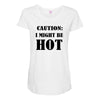 caution i might be hot Maternity Scoop Neck T-shirt