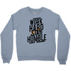 Work Hard, Stay Humble Crewneck Sweatshirt