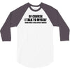 of course i talk to myself sometimes i need expert advice t shirt tee 3/4 Sleeve Shirt