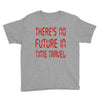 there's no future in time travel Youth Tee