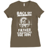 Back Off I Have A Crazy Father And I am not Afraid To Use Him Ladies Fitted T-Shirt