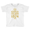kings are born in 1974 Toddler T-shirt