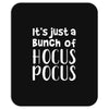 it's just a bunch of hocus pocus Mousepad
