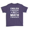 English Is Important But Math Is Importanter Youth Tee
