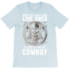 You Only Live Once It as a Cowboy T-Shirt
