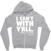 i can't with yall Zipper Hoodie