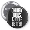 chubby girls cuddle better Pin-back button