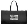 put some respek on my name Weekender Totes