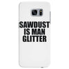 sawdust is man glitter Samsung Galaxy S7 Edge