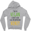 i'm so vegan i don't even call my boyfriend honey Zipper Hoodie