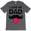 i love my dad T-Shirt