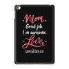 Mom Great Job I'm Awesome Love Happy Mother's Day iPad Mini 4