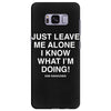 Just Leave Me Alone I Know What I'm Doing Samsung Galaxy S8 Plus