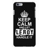 Keep Calm And Let Leroy Handle It iPhone 6/6s Plus Case