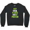 keep calm plants have protein Crewneck Sweatshirt