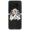 Careful I Already Kicked Cancer Ass Samsung Galaxy S8