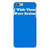 i wish these were brains funny iPhone 6/6s Plus Case