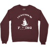 i'd rather be fishing Crewneck Sweatshirt