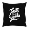 love what you do Throw Pillow