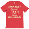 over caffeinated (3) T-Shirt