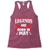 Legends Are Born In May Racerback Tank