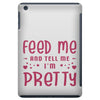 Feed Me and Tell Me I'm Pretty iPad Mini