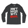 don't mess with nigel Long Sleeve Shirts