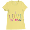 i love my mum colorful Ladies Fitted T-Shirt