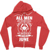 All Men Are Created Equal But Only The Best Are Born In June Zipper Hoodie